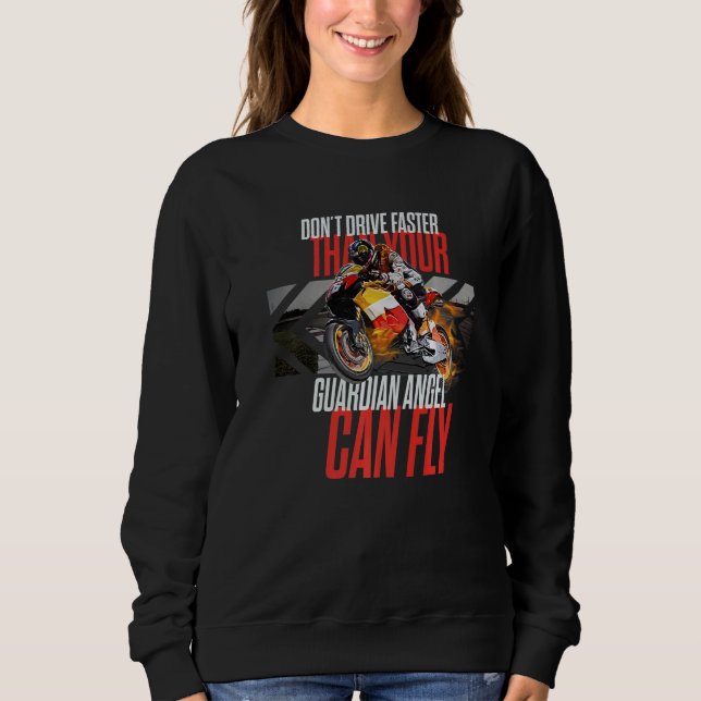 Don't Drive Faster Than Your Guardian Angel Speed  Sweatshirt (Front)