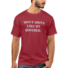 "Don't drive like my brother."