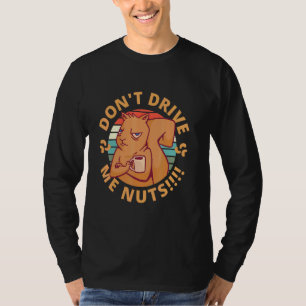 Dont Drive Me Nuts Don't Get On My Nerves Coffee S T-Shirt