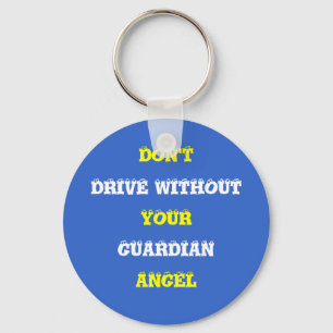 DON'T, DRIVE WITHOUT, YOUR, GUARDIAN, ANGEL KEY RING