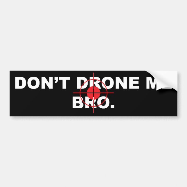 Don't Drone me Bro Bumper Sticker (Front)