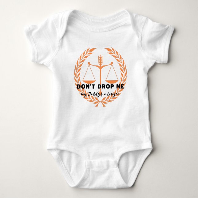 Don't drop me!  My daddy is a lawyer Baby Bodysuit (Front)