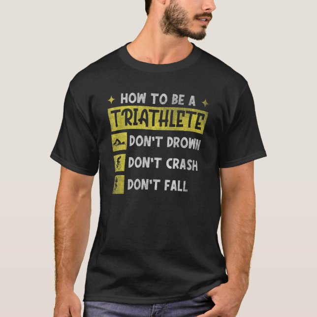 Dont Drown Dont Crash Dont Fall  Triathlete 1 T-Shirt (Front)
