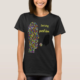 Don't Drug Yourself Down  Say No To Big Pharma T-Shirt