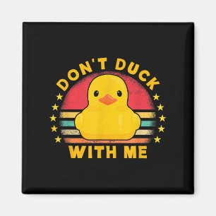 Don't Duck With Me - Cute Rubber Duck Funny Duck Magnet
