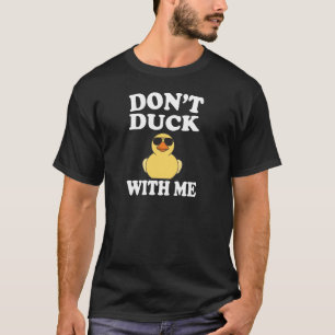 Don't Duck With Me Funny Rubber Duck T-Shirt