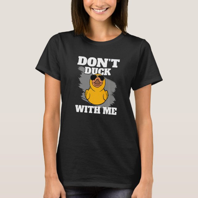 Don't Duck With Me Yellow Bath Duckie Rubber Duck T-Shirt (Front)