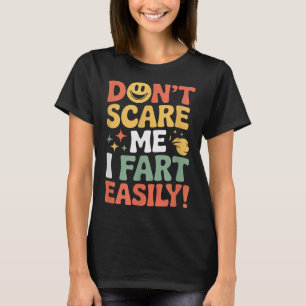 Don't E Me I Fart Easily Funny Cute Design Quote  T-Shirt