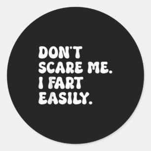 Don't E Me I Fart Easily Funny Sarcastic Humour Jo Classic Round Sticker
