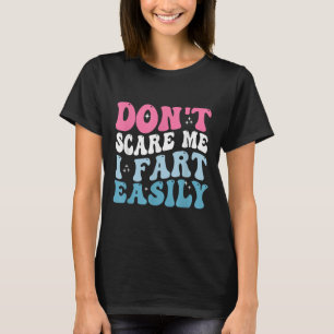 Don't E Me I Fart Easily Funny Sarcastic Joke Fart T-Shirt