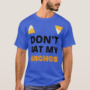 Dont eat my nachos cinco de mayo celebrations T-Shirt