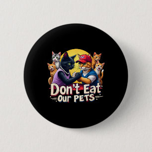 Don't Eat Our Pets Trump 2024 Debate Eating The Do 6 Cm Round Badge