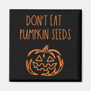Dont Eat Pumpkin Seeds Funny Halloween Magnet
