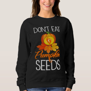 Don't Eat Pumpkin Seeds - Halloween Pregnancy Anno Sweatshirt