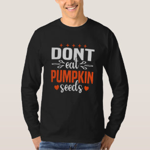 Don't Eat Pumpkin Seeds Pregnant Halloween Materni T-Shirt