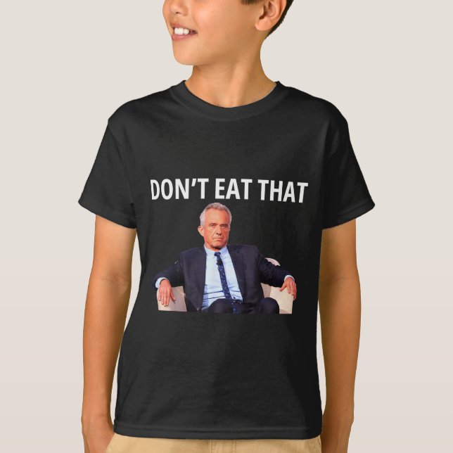 Don't Eat That, Maha Robert Kennedy Rfk Jr Uni-adu T-Shirt (Front)