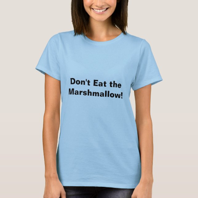 Don't Eat the Marshmallow! T-Shirt (Front)