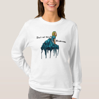 Don't eat the Mushrooms alice shirt