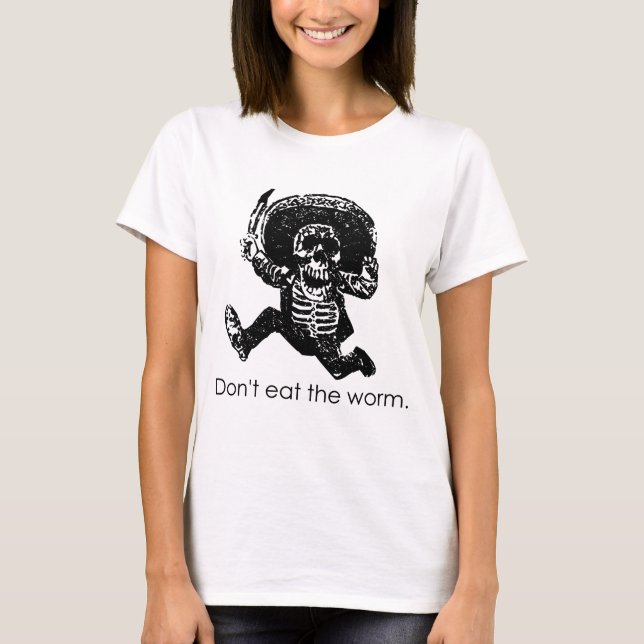 Don't Eat The Worm Mexican Skeleton T-Shirt (Front)