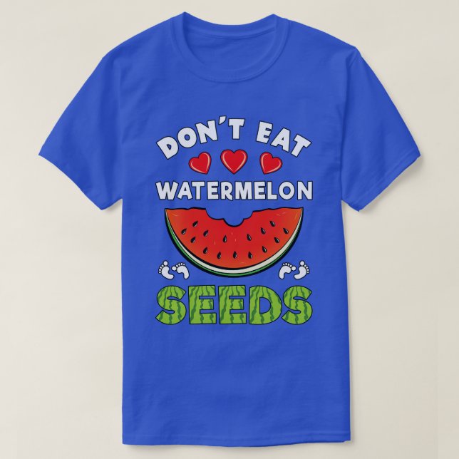 Dont Eat Watermelon Seeds Funny Pregnancy Announce T-Shirt (Design Front)