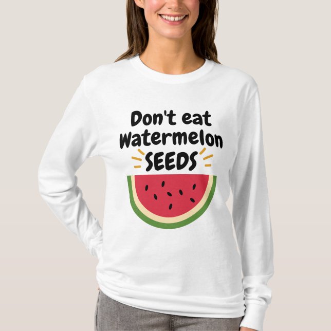 Don't Eat Watermelon Seeds Shirt,Prenancy announce T-Shirt (Front)