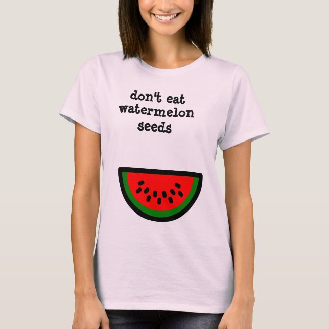 Don't eat watermelon seeds T-Shirt (Front)