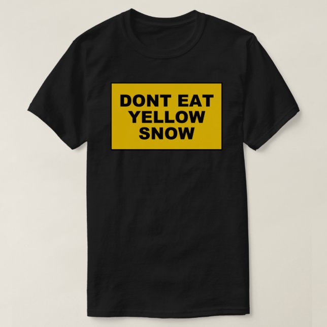 DONT EAT YELLOW SNOW Sticker.png T-Shirt (Design Front)