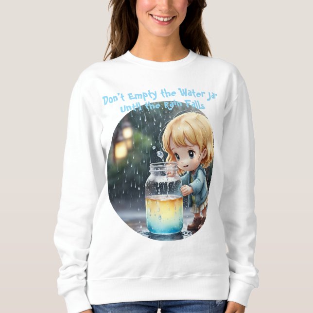 Don't Empty the Water Jar Quote Cute T-Shirt Sweatshirt (Front)