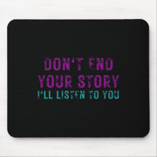 Don't End Your Story I'll Listen To You Suicide Aw Mouse Pad
