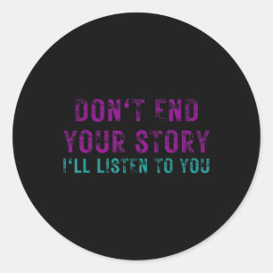 Dont End Your Story Ill Listen To You Suicide Awar Classic Round Sticker