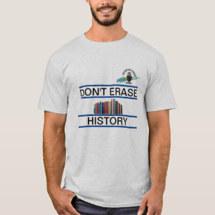 Don't Erase History - Shirt
