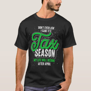 Dont Even Ask I Cant Its Tax Season _1 T-Shirt