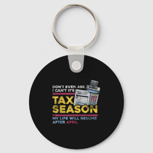 Dont Even Ask I Cant Its Tax Season Key Ring