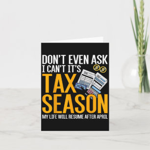 Dont Even Ask I Cant Its Tax Season Taxation Tax  Card