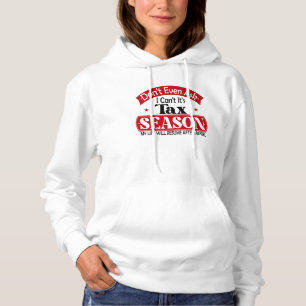 Dont Even Ask I Cant Its Tax Season Taxation Tax Hoodie