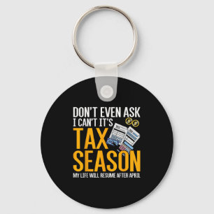 Dont Even Ask I Cant Its Tax Season Taxation Tax  Key Ring