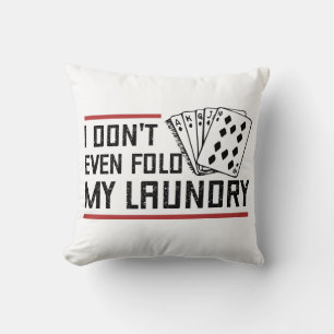 Don't Even Fold Laundry Funny Cards Poker Player Cushion