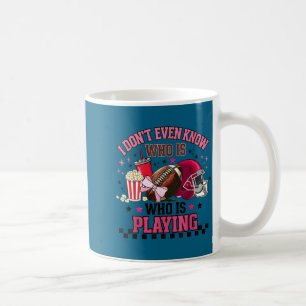 Don't even know who is playing funny football mum coffee mug