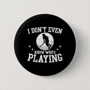Dont Even Know Whos Playing Funny Field Hockey 6 Cm Round Badge