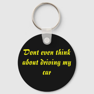Dont even think about driving my car key ring