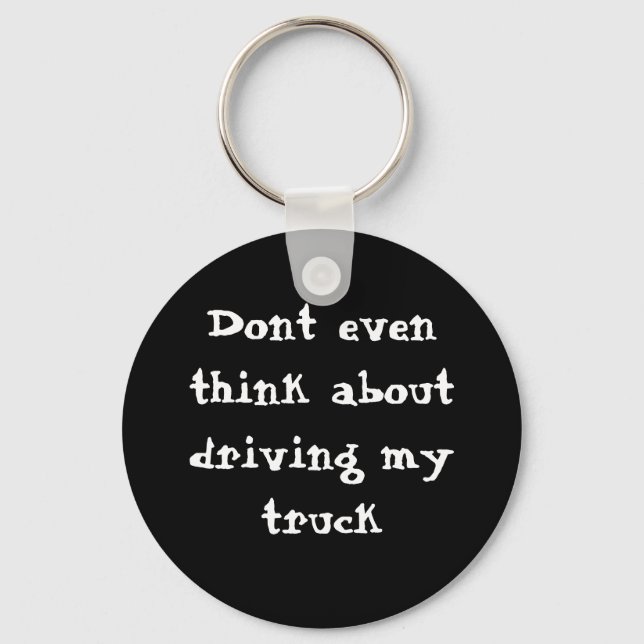 Dont even think about driving my truck key ring (Front)
