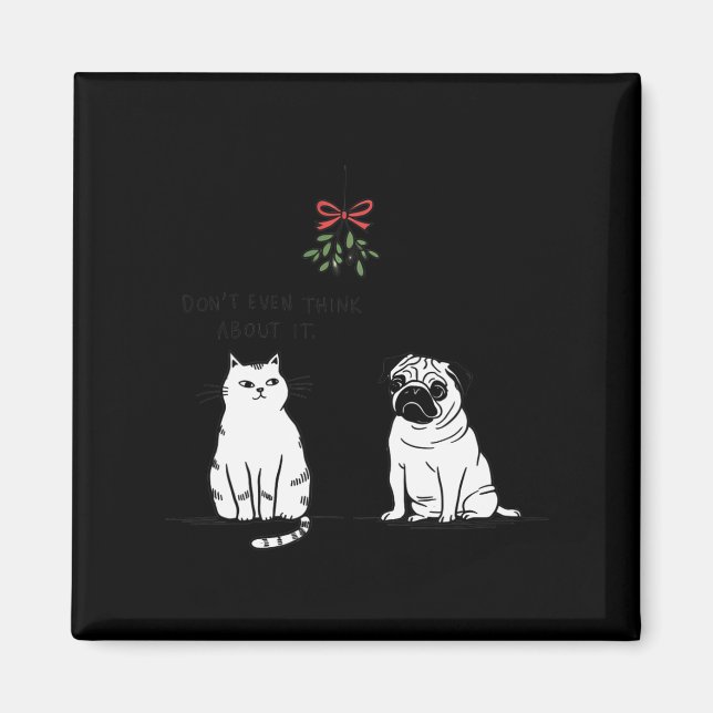 Don't Even Think About It Funny Cat Mum And Dog Ch Magnet (Front)