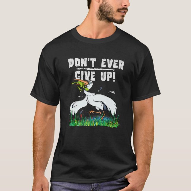 Don't Ever Give Up Funny Inspirational Animal Love T-Shirt (Front)
