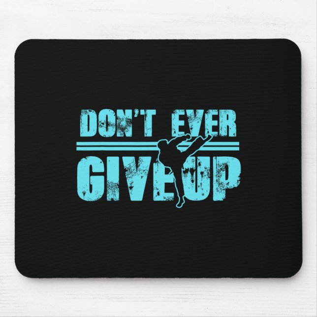 Don't Ever Give Up Martial Arts Kickboxing Taekwon Mouse Pad (Front)