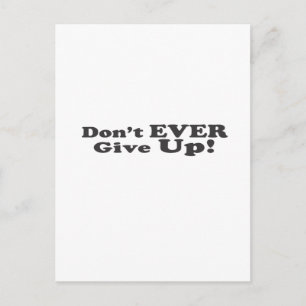 Don't Ever Give Up! Postcard