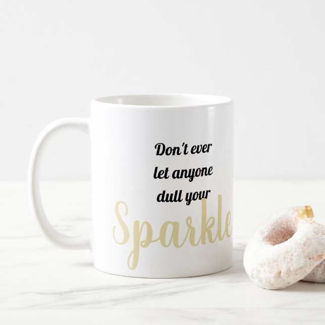 Don't ever let anyone dull your Sparkle Coffee Mug (With Donut)