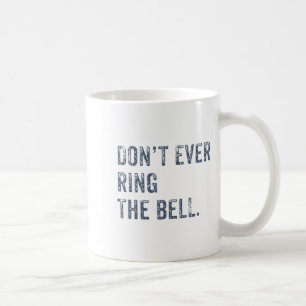 Dont Ever Ring The Bell Motivational Coffee Mug
