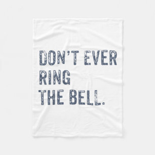 Dont Ever Ring The Bell Motivational Fleece Blanket