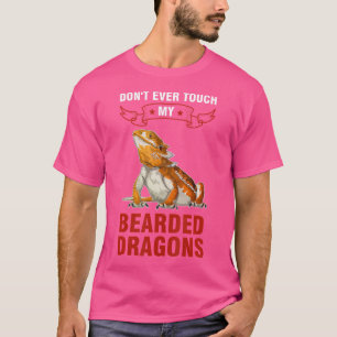 Don'T Ever Touch My Bearded Dragons Bearded Dragon T-Shirt