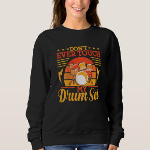 Don't Ever Touch My Drum Set Backprint Drummer Sweatshirt